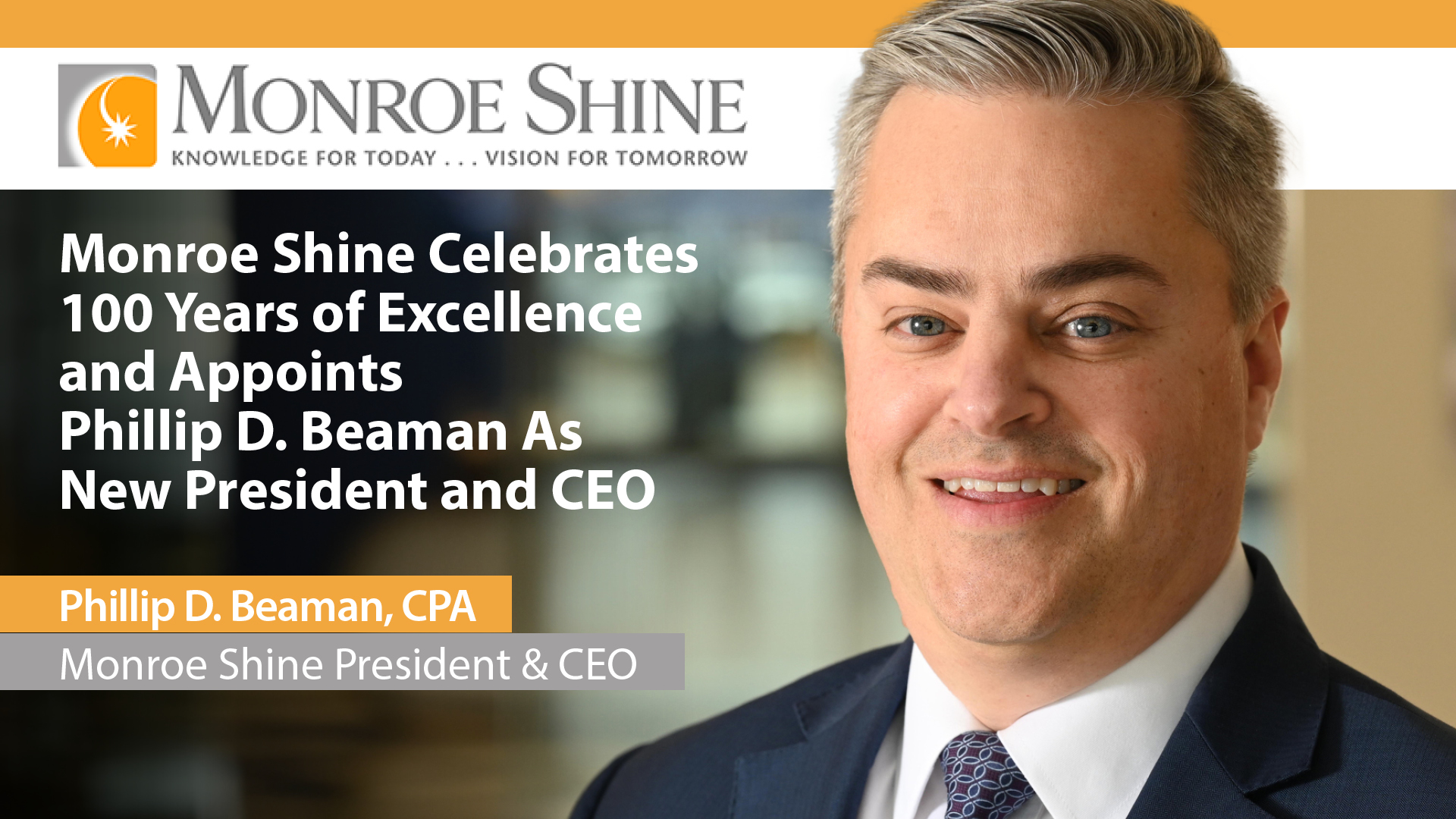 Monroe Shine Celebrates 100 Years Appoints Phillip D Beaman CPA President CEO - Extol Media Monroe Shine Celebrates 100 Years Appoints Phillip D Beaman CPA President CEO